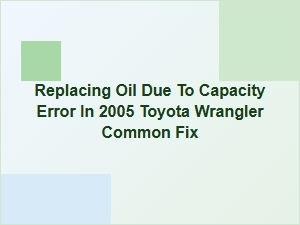 Correcting Oil Capacity Errors in Toyota Wrangler Engines