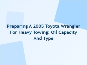 The Right Oil for Toyota Wrangler Heavy Towing Prep
