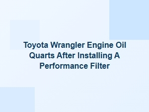 Post-Installation Engine Oil Quarts for Toyota Wrangler